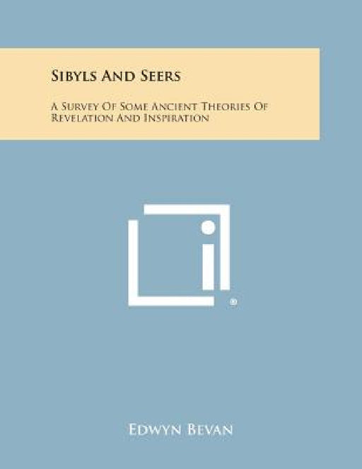 Sibyls and Seers: A Survey of Some Ancient Theories of Revelation and Inspiration by Edwyn Bevan
