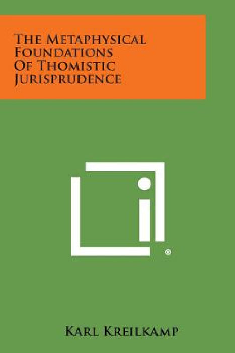 The Metaphysical Foundations of Thomistic Jurisprudence by Karl Kreilkamp