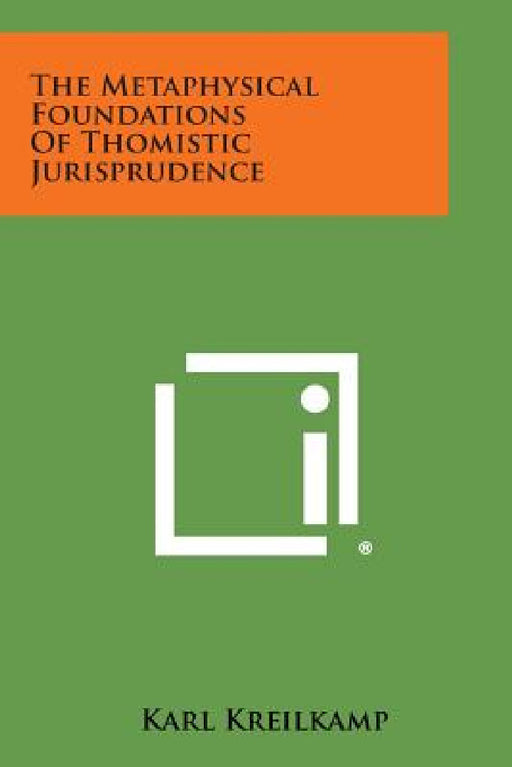 The Metaphysical Foundations of Thomistic Jurisprudence by Karl Kreilkamp