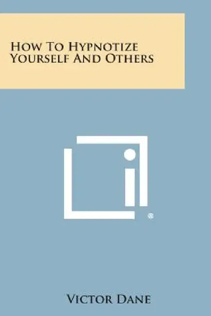 How to Hypnotize Yourself and Others by Victor Dane