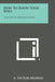 How to Know Your Bible: A Guide to Biblical Study by A. Victor Murray