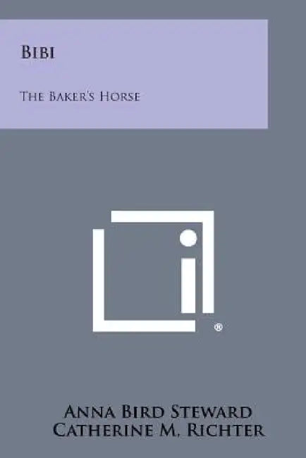 Bibi: The Baker's Horse by Anna Bird Steward, Catherine M. Richter