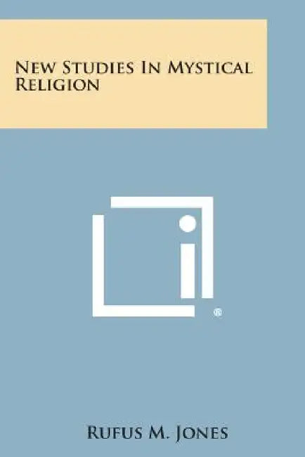 New Studies in Mystical Religion by Rufus M. Jones
