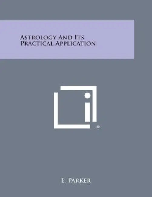 Astrology and Its Practical Application by E. Parker
