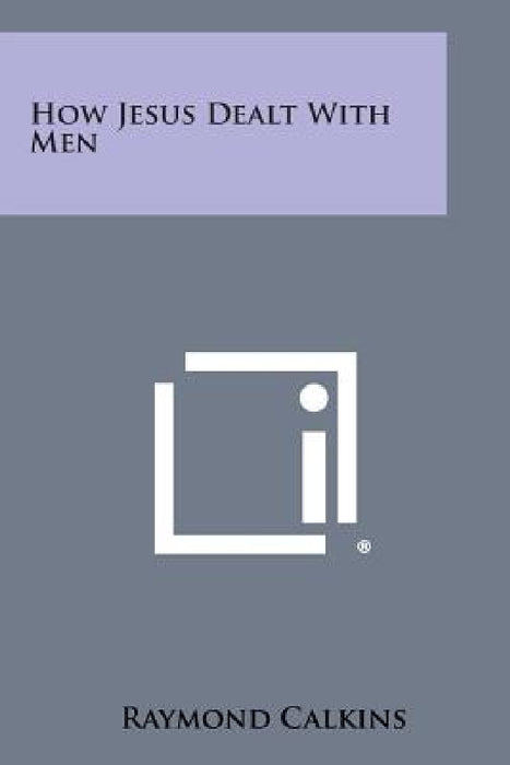 How Jesus Dealt with Men by Raymond Calkins