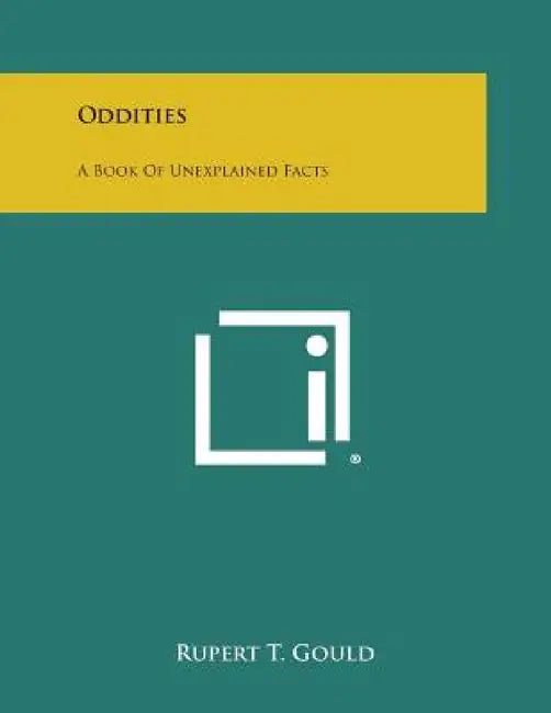 Oddities: A Book of Unexplained Facts by Rupert T. Gould