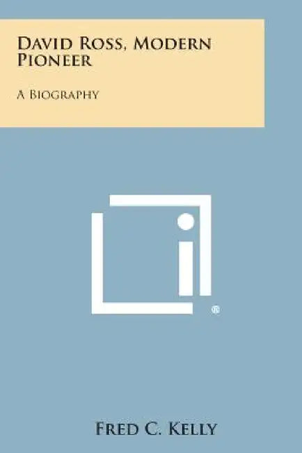 David Ross, Modern Pioneer: A Biography by Fred C. Kelly