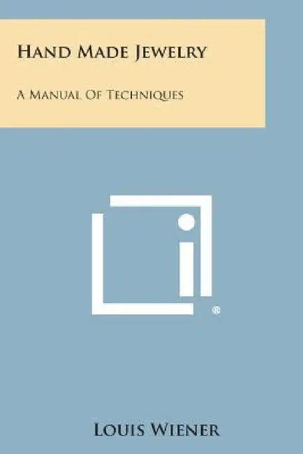 Hand Made Jewelry: A Manual of Techniques by Louis Wiener