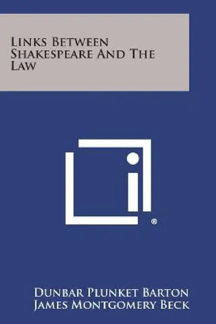 Links Between Shakespeare and the Law by Dunbar Plunket Barton, James Montgomery Beck