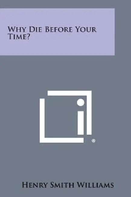 Why Die Before Your Time? by Henry Smith Williams