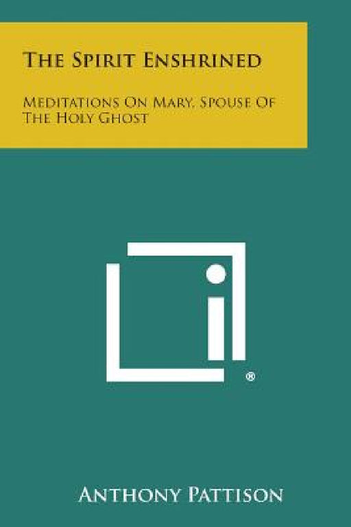 The Spirit Enshrined: Meditations on Mary, Spouse of the Holy Ghost by Anthony Pattison
