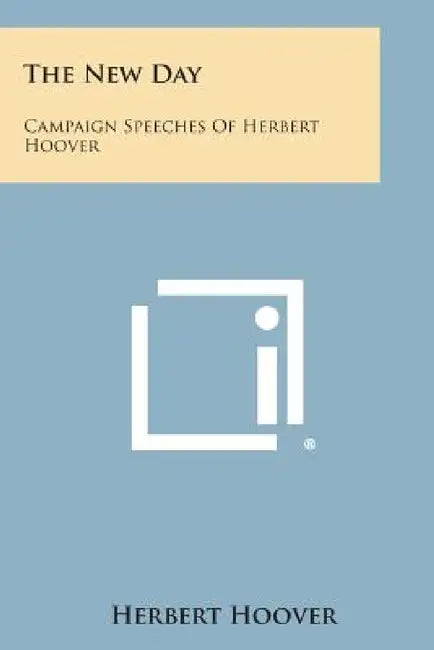 The New Day: Campaign Speeches of Herbert Hoover by Herbert Hoover