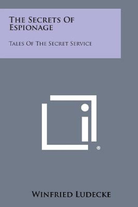 The Secrets of Espionage: Tales of the Secret Service by Winfried Ludecke