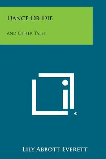 Dance or Die and Other Tales by Lily Abbott Everett
