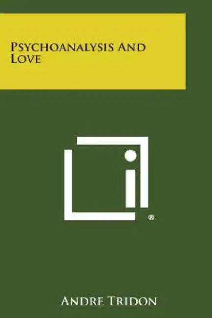 Psychoanalysis and Love by Andre Tridon