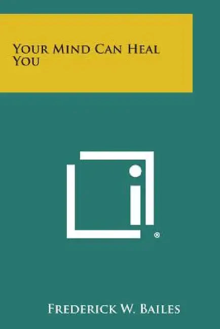 Your Mind Can Heal You by Frederick W. Bailes