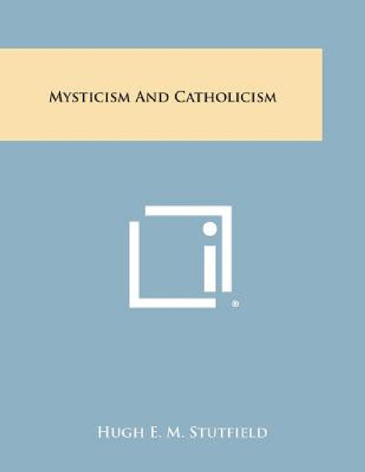 Mysticism and Catholicism by Hugh E. M. Stutfield
