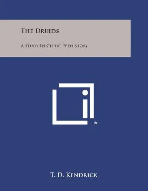 The Druids: A Study in Celtic Prehistory by T. D. Kendrick