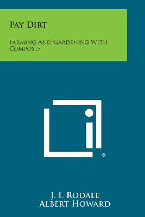 Pay Dirt: Farming and Gardening with Composts by J. I. Rodale, Albert Howard