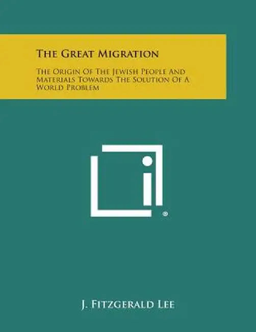The Great Migration: The Origin of the Jewish People and Materials Towards the Solution of a World Problem by Lee, J. Fitzgerald