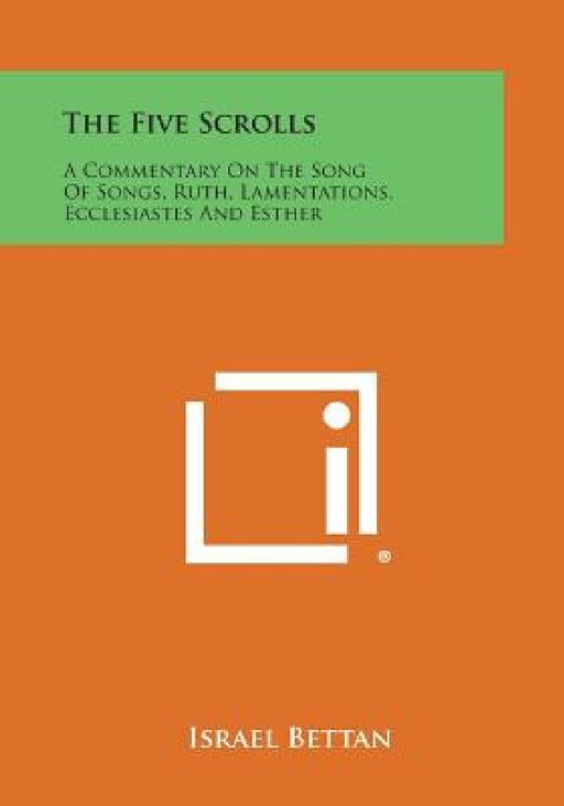 The Five Scrolls: A Commentary on the Song of Songs, Ruth, Lamentations, Ecclesiastes and Esther by Israel Bettan