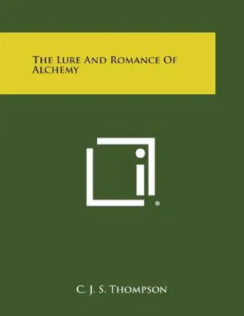 The Lure and Romance of Alchemy by C. J. S. Thompson