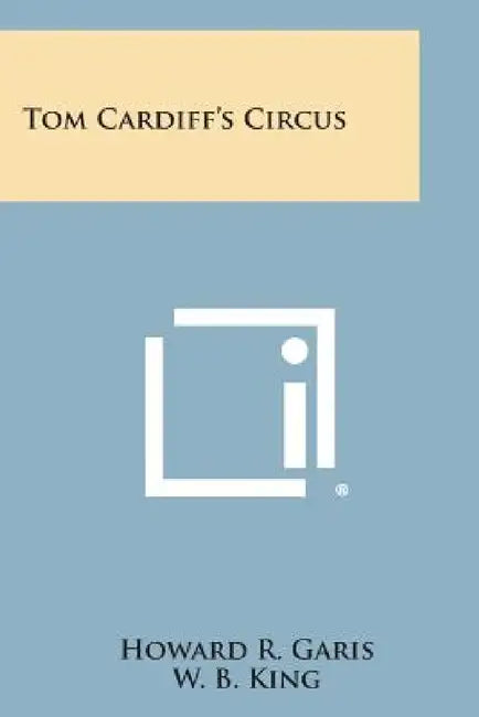 Tom Cardiff's Circus by Howard R. Garis, W. B. King