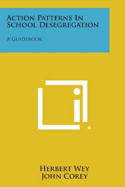 Action Patterns in School Desegregation: A Guidebook by Herbert Wey, John Corey