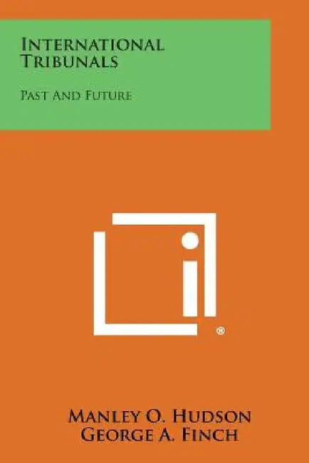 International Tribunals: Past and Future by Manley O. Hudson, George a. Finch, Harold G. Moulton