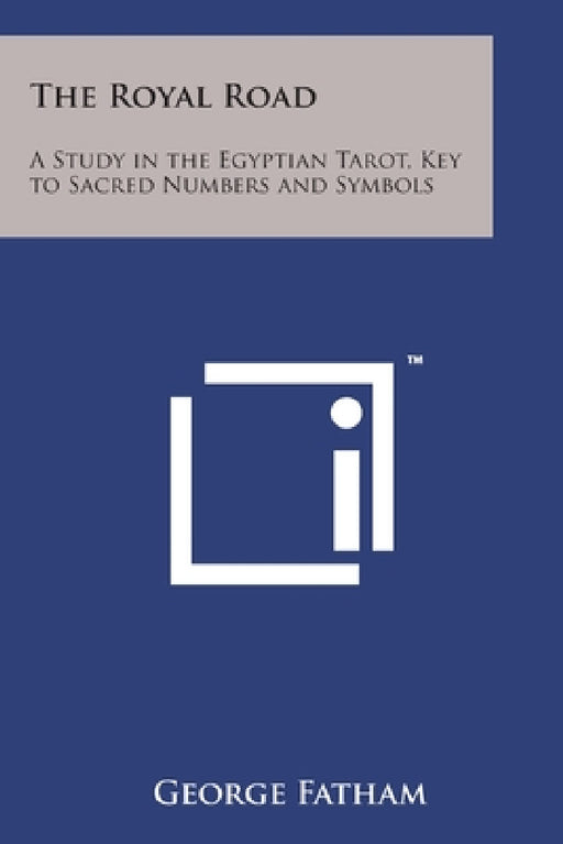 The Royal Road: A Study in the Egyptian Tarot, Key to Sacred Numbers and Symbols by George Fatham