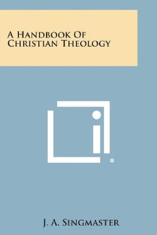 A Handbook of Christian Theology by J. A. Singmaster