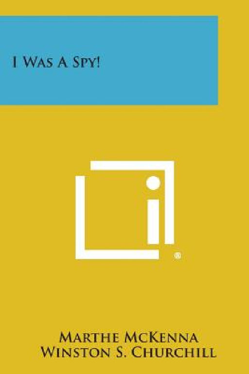 I Was a Spy! by Marthe McKenna, Winston S. Churchill