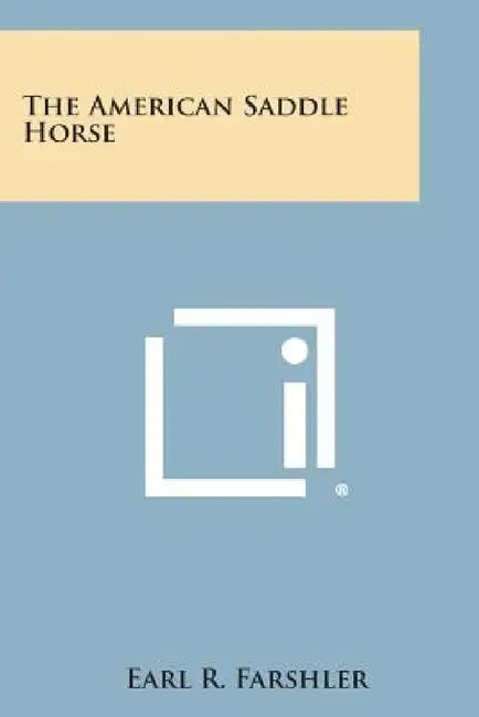 The American Saddle Horse by Earl R. Farshler