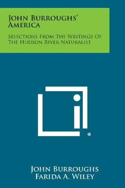 John Burroughs' America: Selections from the Writings of the Hudson River Naturalist by John Burroughs, Farida a. Wiley, Francis Lee Jaques