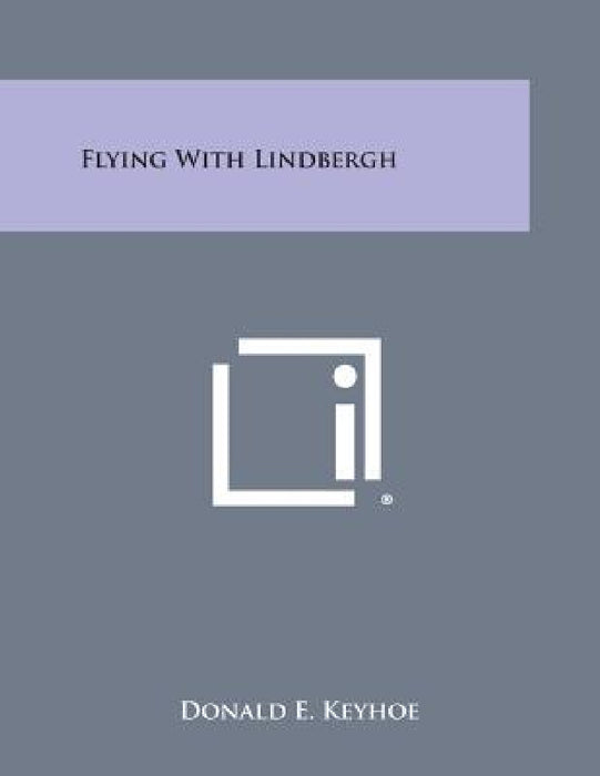 Flying with Lindbergh by Donald E. Keyhoe