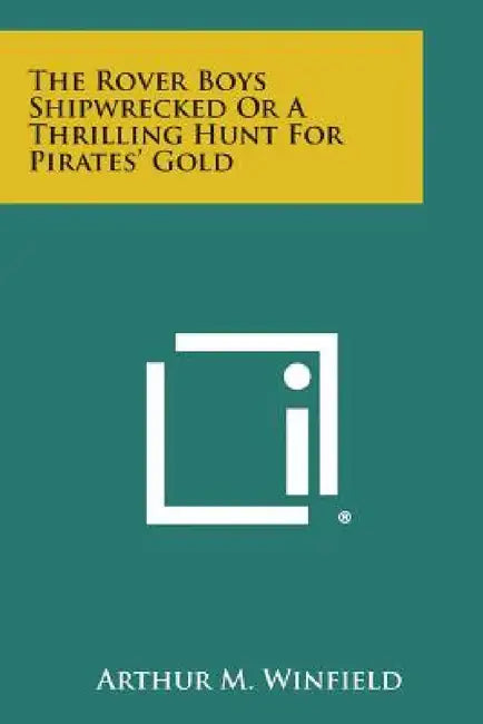 The Rover Boys Shipwrecked or a Thrilling Hunt for Pirates' Gold by Arthur M. Winfield