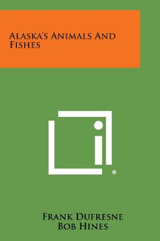 Alaska's Animals and Fishes by Frank DuFresne, Bob Hines