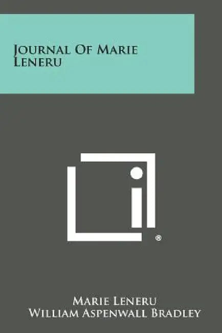 Journal of Marie Leneru by Marie Leneru, William Aspenwall Bradley, Francois De Curel