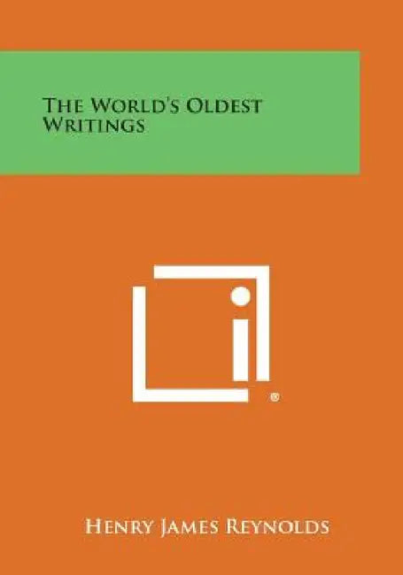 The World's Oldest Writings by Henry James Reynolds
