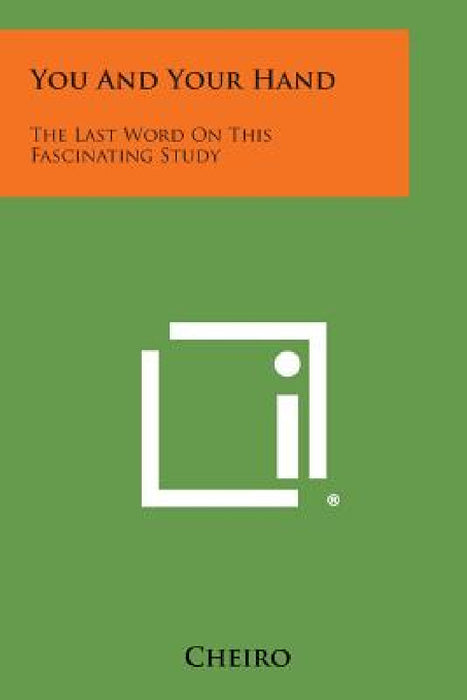 You and Your Hand: The Last Word on This Fascinating Study by Cheiro