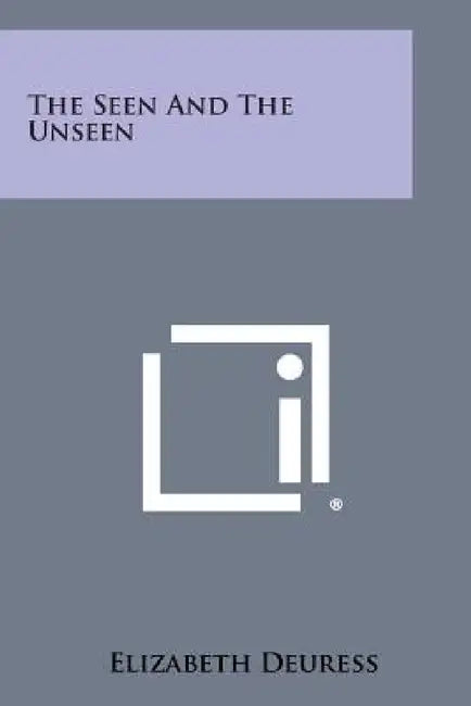 The Seen and the Unseen by Elizabeth Deuress