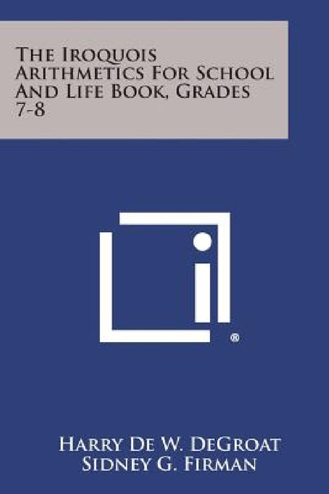 The Iroquois Arithmetics for School and Life Book, Grades 7-8 by Harry de W. Degroat, Sidney G. Firman