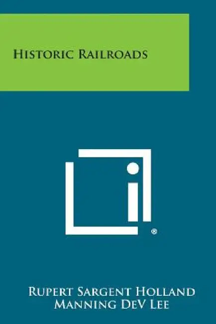 Historic Railroads by Rupert Sargent Holland, Manning Dev Lee