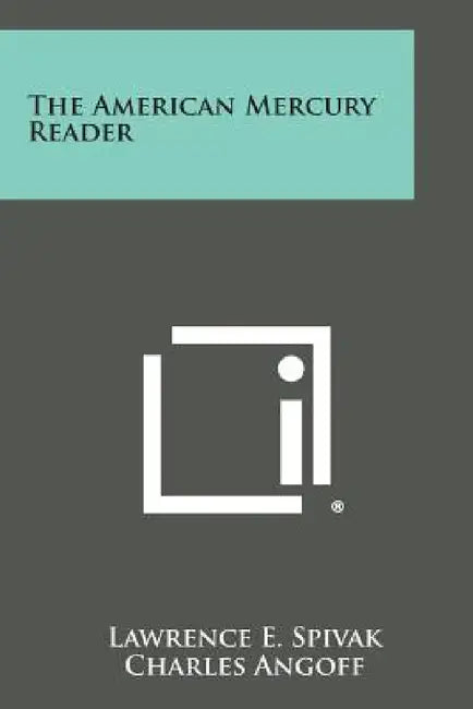 The American Mercury Reader by Lawrence E. Spivak, Charles Angoff