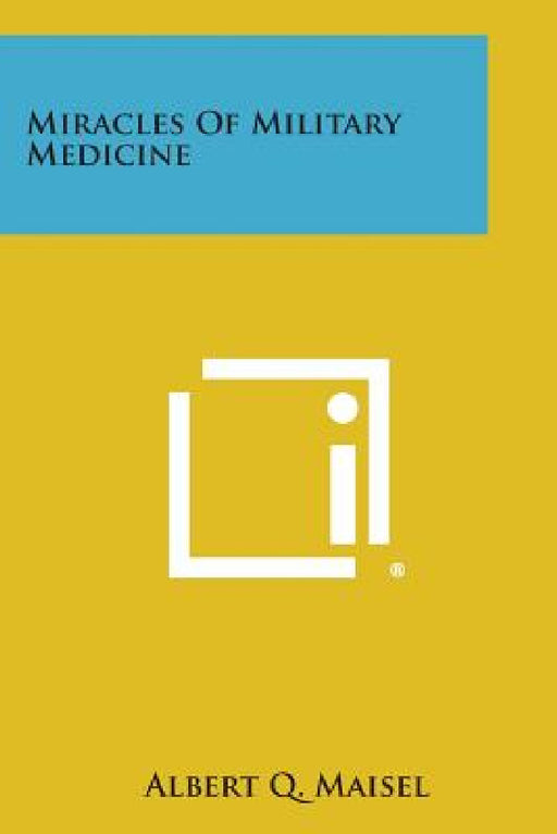 Miracles of Military Medicine by Albert Q. Maisel