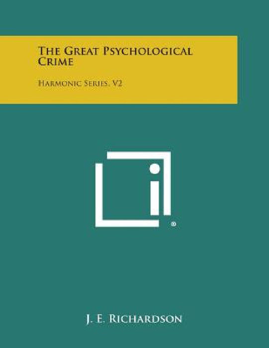 The Great Psychological Crime: Harmonic Series, V2 by J. E. Richardson