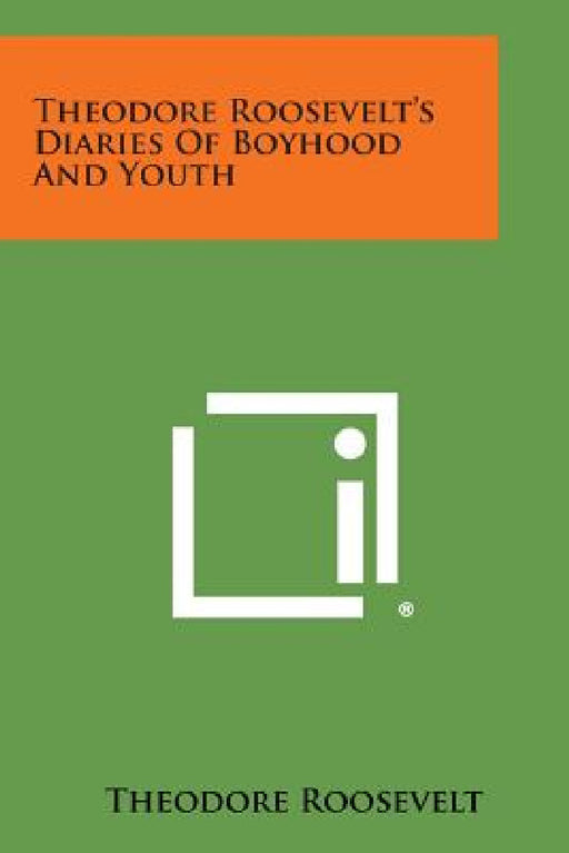 Theodore Roosevelt's Diaries of Boyhood and Youth by Theodore IV Roosevelt