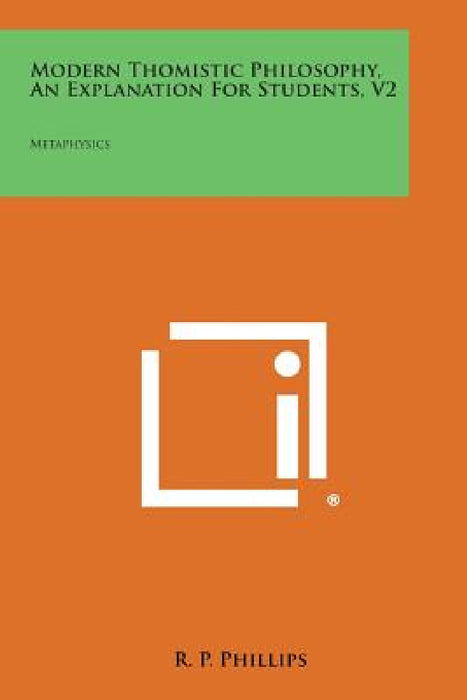 Modern Thomistic Philosophy, an Explanation for Students, V2: Metaphysics by R. P. Phillips