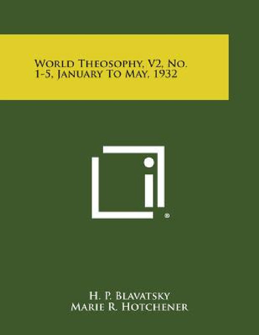 World Theosophy, V2, No. 1-5, January to May, 1932 by H. P. Blavatsky, Marie R. Hotchener