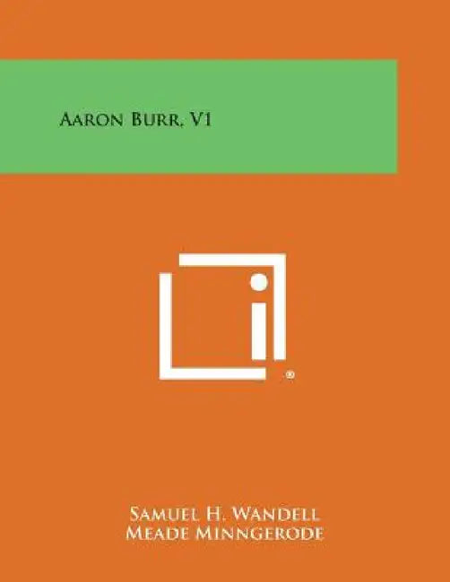 Aaron Burr, V1 by Samuel H. Wandell, Meade Minngerode